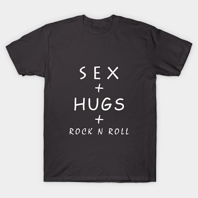 SEX & HUGS & ROCK N ROLL T-Shirt by Moist T'z 